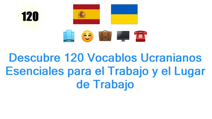 Descubre 120 Vocablos Ucranianos Esenciales para el Trabajo y el Lugar de Trabajo